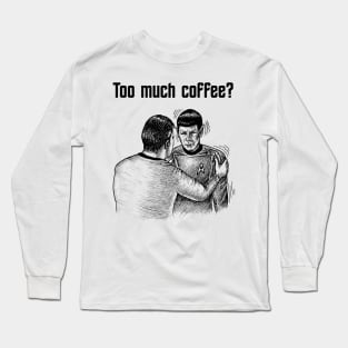 Too much coffee Long Sleeve T-Shirt